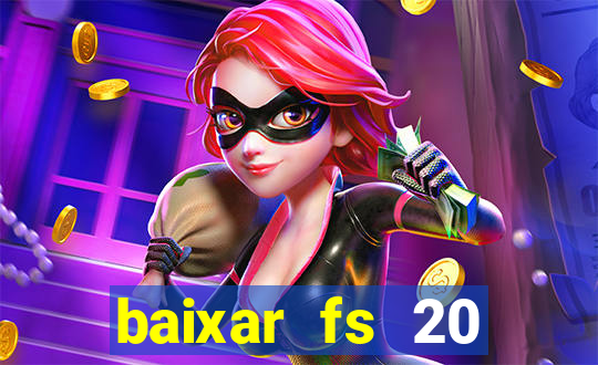 baixar fs 20 dinheiro infinito ios